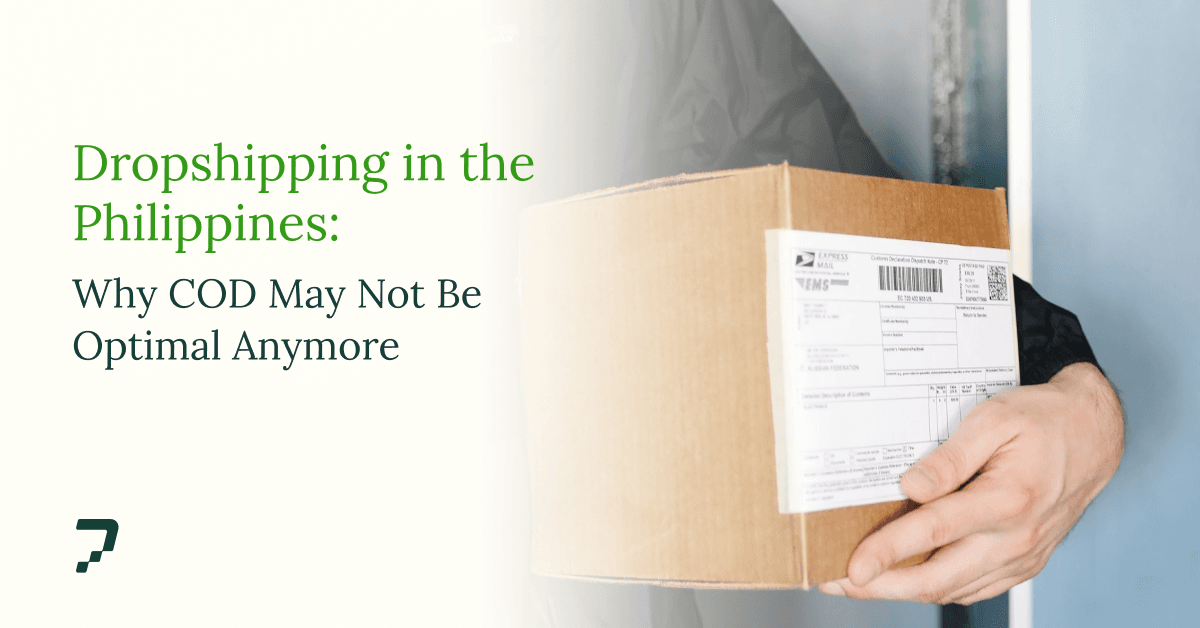 Dropshipping in the Philippines: Why COD May Not Be Optimal Anymore
